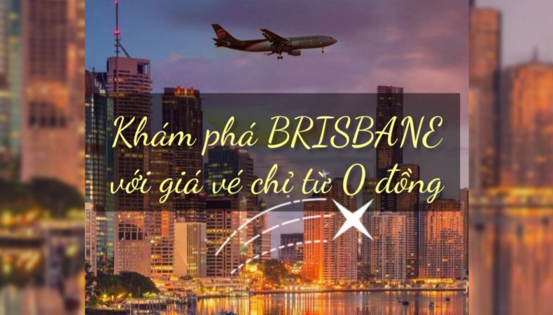 KHÁM PHÁ THÀNH PHỐ XINH ĐẸP BRISBANE VỚI VÉ BAY CHỈ TỪ 0 ĐỒNG