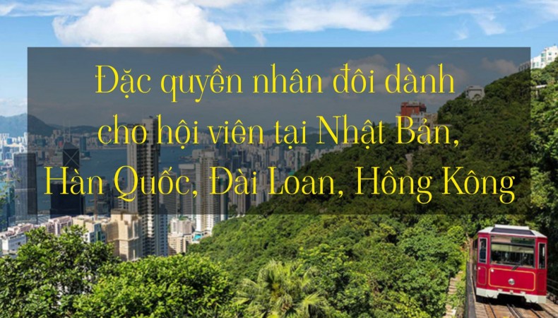 Đặc quyền nhân đôi dành cho hội viên tại Nhật Bản, Hàn Quốc, Đài Loan, Hồng Kông