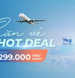 SĂN VÉ HOT DEAL - GIÁ TỪ 299.000 VNĐ/ 1 CHIỀU