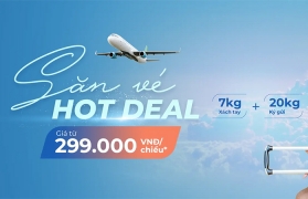 SĂN VÉ HOT DEAL - GIÁ TỪ 299.000 VNĐ/ 1 CHIỀU