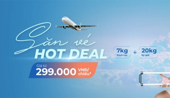 SĂN VÉ HOT DEAL - GIÁ TỪ 299.000 VNĐ/ 1 CHIỀU